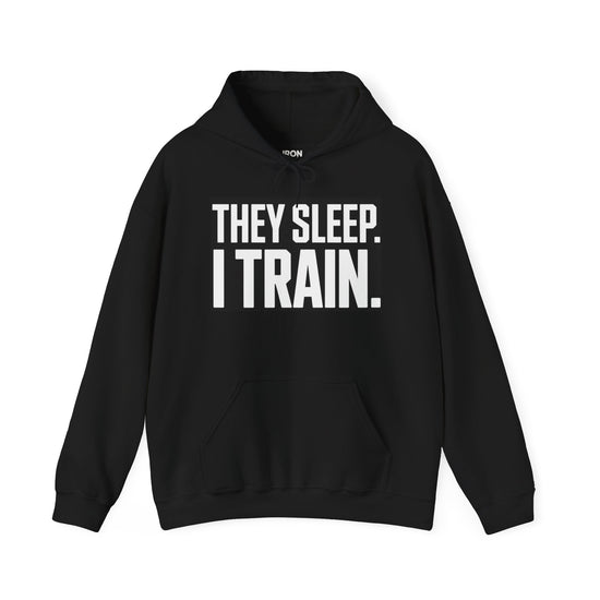 They Sleep. I Train. Hoodie